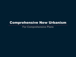 Comprehensive New Urbanism For Comprehensive Plans 