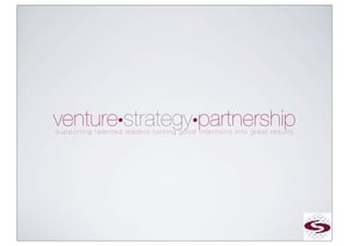 venture•strategy•partnership
supporting talented leaders turning good intentions into great results
 