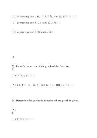 4
23. Identify the vertex of the graph of the function
2
24. Determine the quadratic function whose graph is given.
[A]
2
 