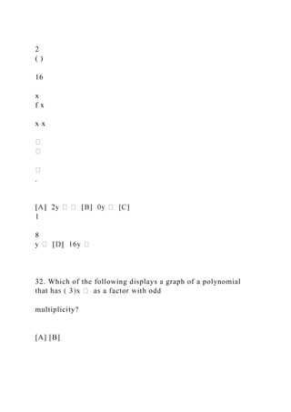 2
( )
16
x
f x
x x
.
1
8
32. Which of the following displays a graph of a polynomial
multiplicity?
[A] [B]
 