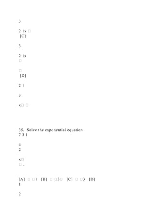 3
[C]
3
2 1x
[D]
2 1
3
35. Solve the exponential equation
7 3 1
4
2
1
2
 