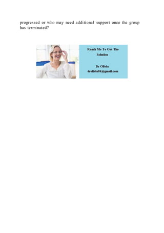 progressed or who may need additional support once the group
has terminated?
 