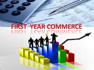 +1 commerce
FIRST YEAR COMMERCE

 