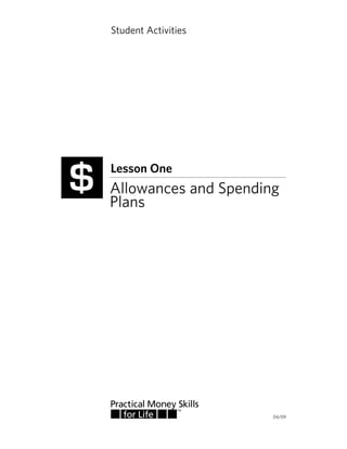 Student Activities

$

Lesson One

Allowances and Spending
Plans

04/09

 