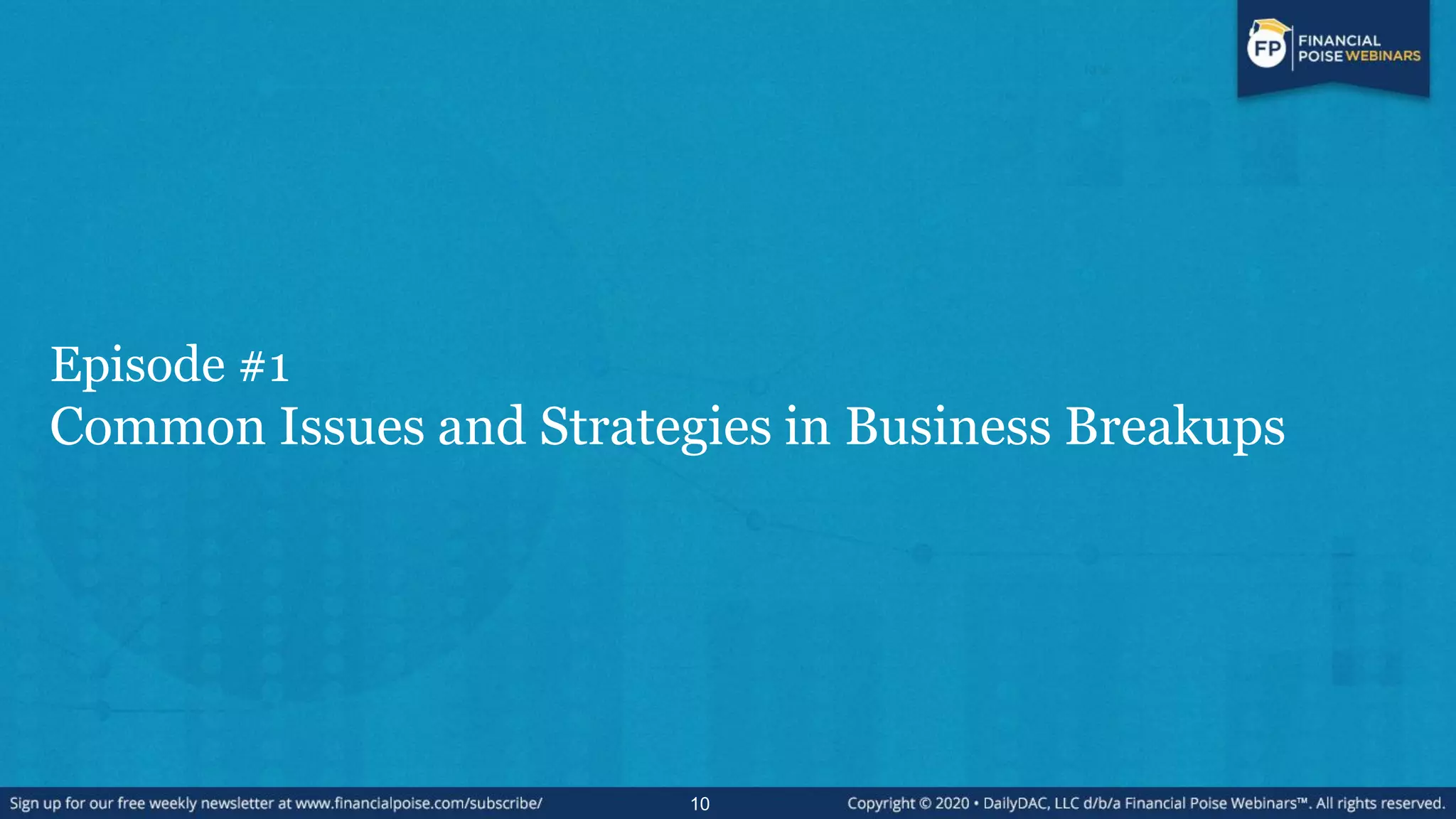 Episode #1
Common Issues and Strategies in Business Breakups
10
 