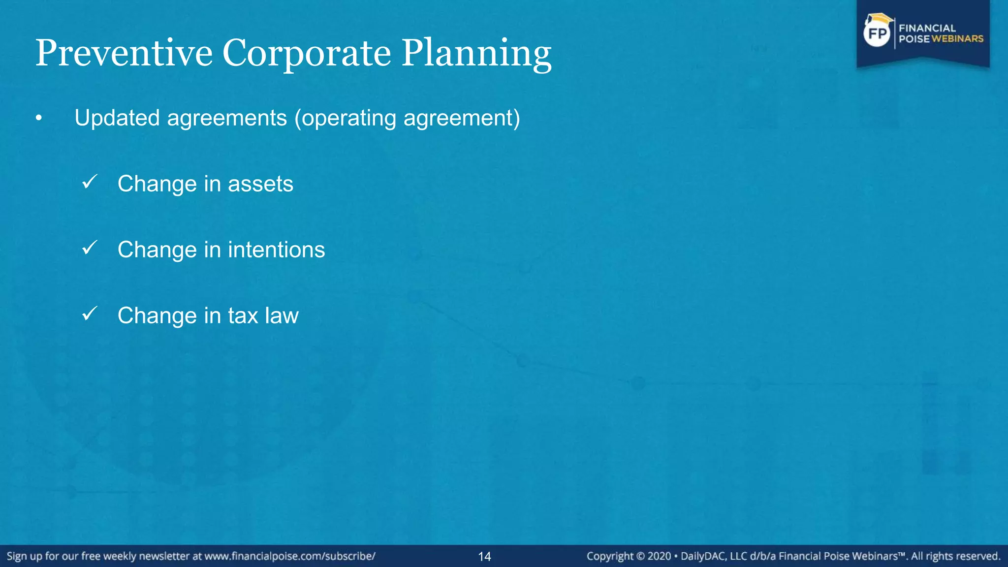 Preventive Corporate Planning
• Updated agreements (operating agreement)
 Change in assets
 Change in intentions
 Change in tax law
14
 