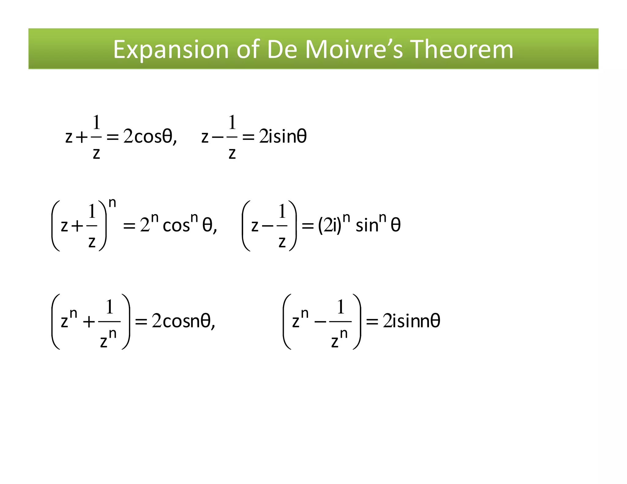 θsini
z
z,θcos
z
z 2
1
2
1
====−−−−====++++
Expansion of De Moivre’s Theorem
θsin)i(
z
z,θcos
z
z nnnn
n
2
1
2
1
====





−−−−====





++++
θnsini
z
z,θncos
z
z
n
n
n
n
2
1
2
1
====





−−−−====





++++
zz 
 