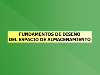 FUNDAMENTOS DE DISEÑO
DEL ESPACIO DE ALMACENAMIENTO

 