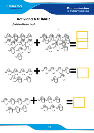 18
Actividad A SUMAR
¿Cuántos Mouse hay?
+ =
+ =
+ =
+ =
 