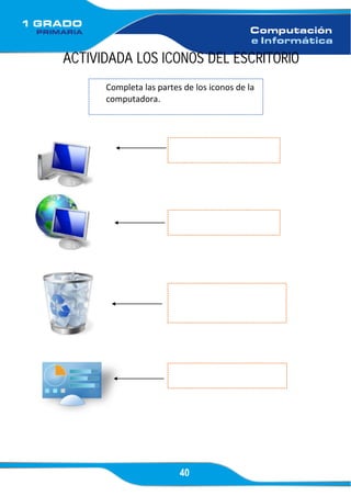 40
ACTIVIDADA LOS ICONOS DEL ESCRITORIO
Completa las partes de los iconos de la
computadora.
 