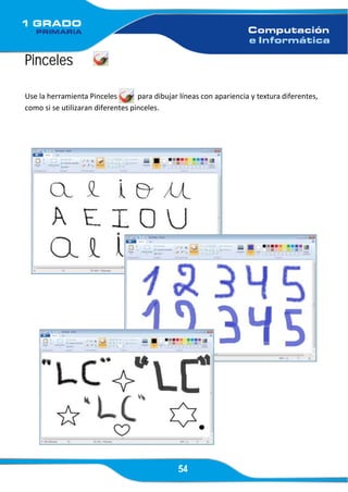 54
Pinceles
Use la herramienta Pinceles para dibujar líneas con apariencia y textura diferentes,
como si se utilizaran diferentes pinceles.
 