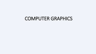 COMPUTER GRAPHICS
 