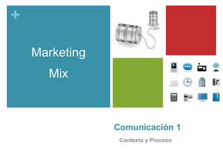 Comunicación 1 Contexto y Proceso Marketing Mix 