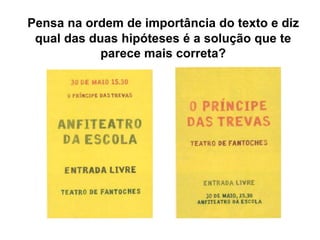 Pensa na ordem de importância do texto e diz
qual das duas hipóteses é a solução que te
parece mais correta?
 