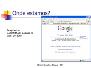 Onde estamos? Pesquisando 8.058.044.651 paginas na Web, em 2005 