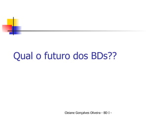 Qual o futuro dos BDs?? 