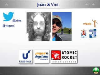 João &Vini
@vjcassol
@jrbitt
 