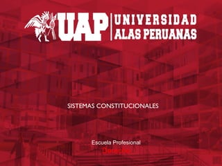 Escuela Profesional
Derecho
SISTEMAS CONSTITUCIONALES
 