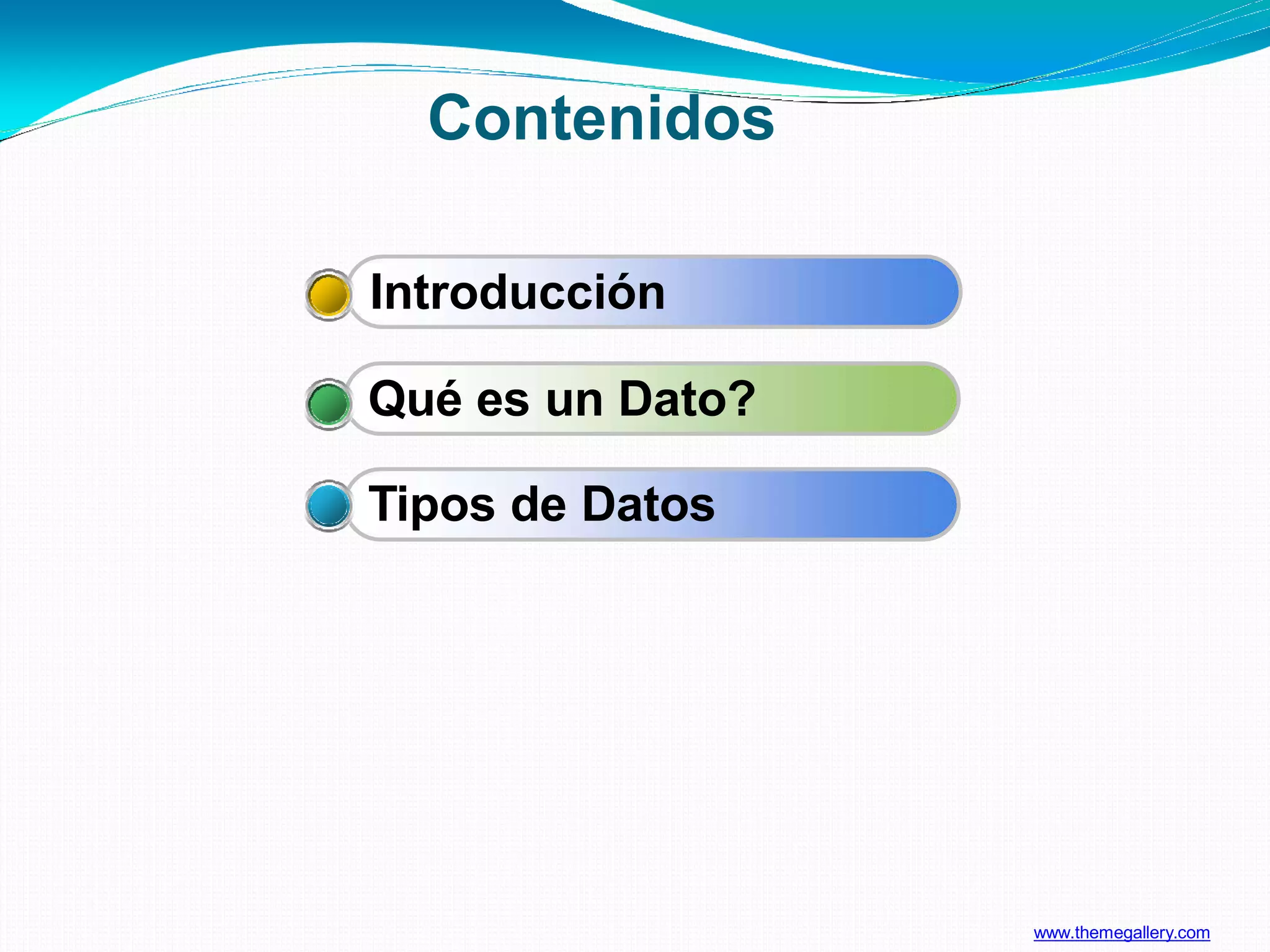 www.themegallery.com
Contenidos
Introducción
Qué es un Dato?
Tipos de Datos
 