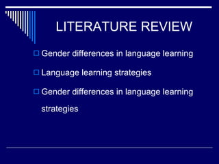LITERATURE REVIEW Gender differences in language learning Language learning strategies Gender differences in language learning strategies 