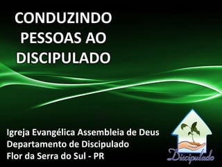 Igreja Evangélica Assembleia de Deus
Departamento de Discipulado
Flor da Serra do Sul - PR

 