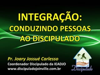 PPrr.. JJooaarryy JJoossssuuéé CCaarrlleessssoo 
Coordenador Discipulado da IEADJO 
www.discipuladojoinville.com.br 
 