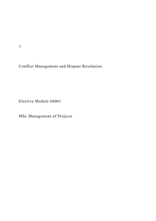 1
Conflict Management and Dispute Resolution
Elective Module 66061
MSc Management of Projects
 
