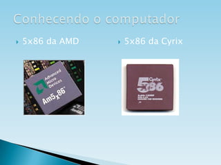 

5x86 da AMD



5x86 da Cyrix

 