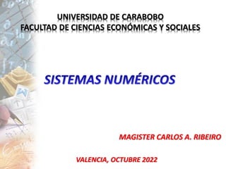 UNIVERSIDAD DE CARABOBO
FACULTAD DE CIENCIAS ECONÓMICAS Y SOCIALES
MAGISTER CARLOS A. RIBEIRO
VALENCIA, OCTUBRE 2022
 