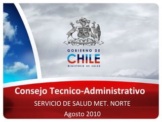 Consejo Tecnico-Administrativo  SERVICIO DE SALUD MET. NORTE Agosto 2010 
