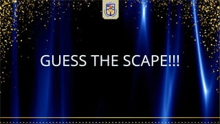 GUESS THE SCAPE!!!
 