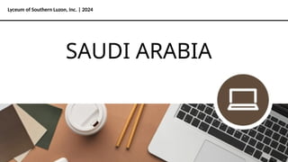 Lyceum of Southern Luzon, Inc. | 2024
SAUDI ARABIA
 