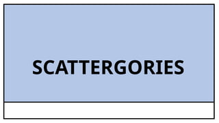 SCATTERGORIES
 