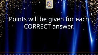 Points will be given for each
CORRECT answer.
 