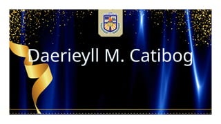 Daerieyll M. Catibog
 