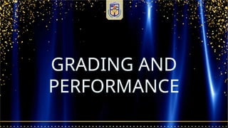 GRADING AND
PERFORMANCE
 