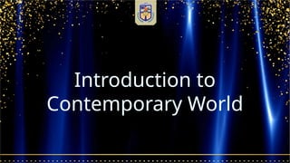 Introduction to
Contemporary World
 