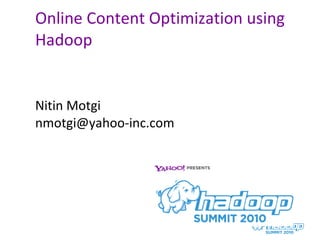 Online Content Optimization using Hadoop ,[object Object],[object Object]