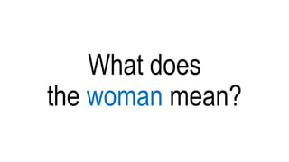 What does
the woman mean?
 