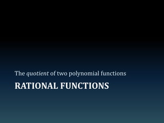Rational functionsThe quotient of two polynomial functions