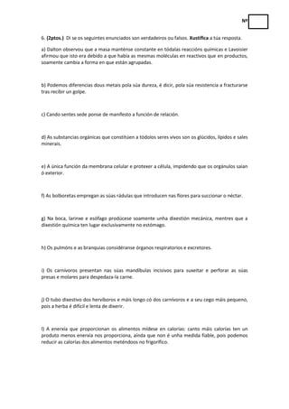 Nº
6. (2ptos.) Di se os seguintes enunciados son verdadeiros ou falsos. Xustifica a túa resposta.
a) Dalton observou que a...