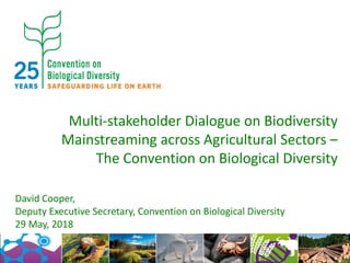 Multi-stakeholder Dialogue on Biodiversity
Mainstreaming across Agricultural Sectors –
The Convention on Biological Divers...