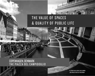 THE VALUE OF S PACES
& Q UALIT Y OF PUBLIC LIF E

COPENHAGEN, DENMARK

THE PIAZZ A DEL C AMPIDOGL I O
BY JEREMY FUNG, SERENA LEUNG, SABRINA
JUNG, MOSES IP, KATIE NG, TINK NEWMAN

 