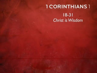 18-31
Christ is Wisdom
 