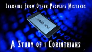 1
Learning From Other People’s
Mistakes
A Study of 1 Corinthians
 