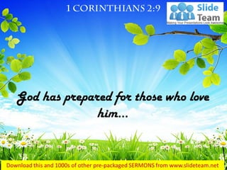 God has prepared for those who love
him…
 