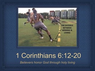 1 Corinthians 6:12-20
Believers honor God through holy living
 