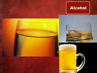 Alcohol
 