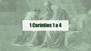1 Coríntios 1 a 4
 