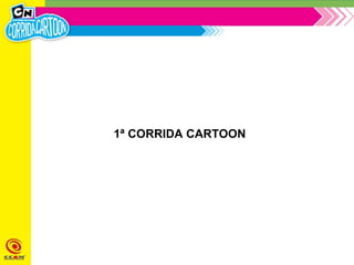 1ª CORRIDA CARTOON
 